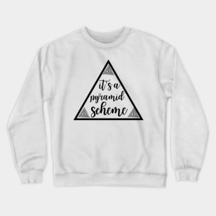 It's a Pyramid Scheme Crewneck Sweatshirt